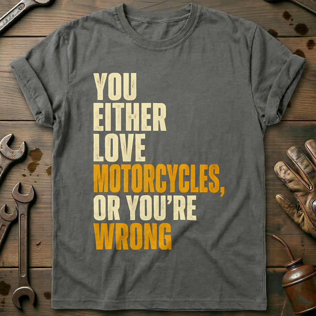 Love Motorcycles or Youre Wrong T-Shirt product image 4