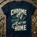 Chrome Wont Get You Home Motorcycle T-Shirt US product image 1