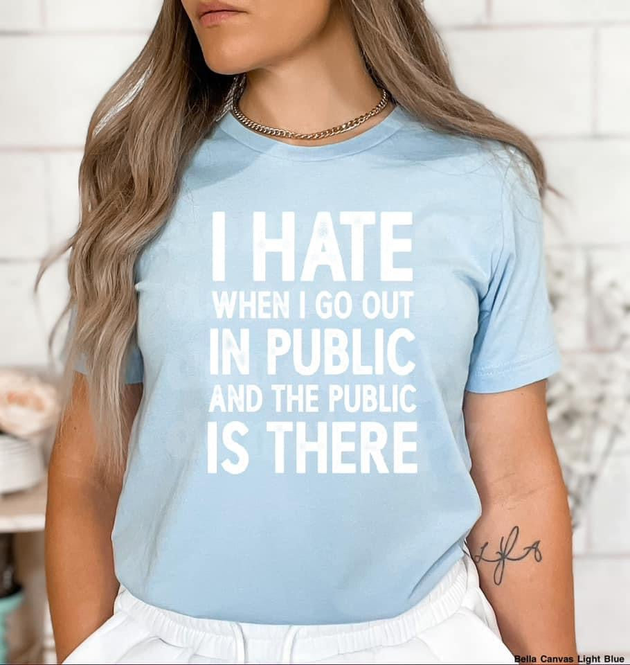 I hate when I go out in Public tee product image 2