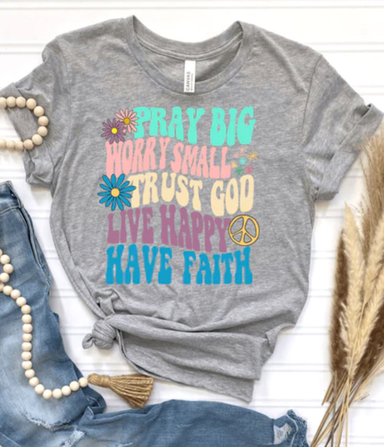 Pray Big, Worry Small, Trust God, Live Happy, Have Faith tee product image 1