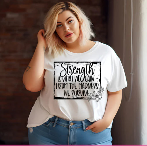 Strength is what we gain from the madness we survive tee product image 1