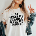 At least my Trauma made me Funny tee product image 1