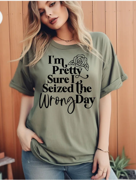 I'm pretty sure I seized the wrong day tee product image 1