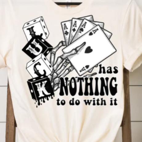 Luck has nothing to do with it tee product image 2