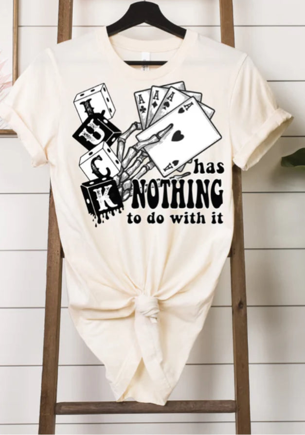 Luck has nothing to do with it tee product image 1