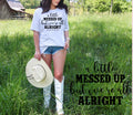 A Little Messed Up but We're all Aright tee product image 1