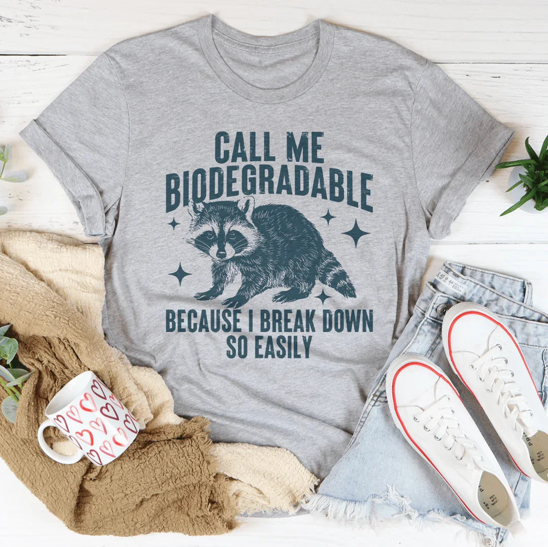 Call Me Biodegradable Because I Break Down So Easily Tee product image 1