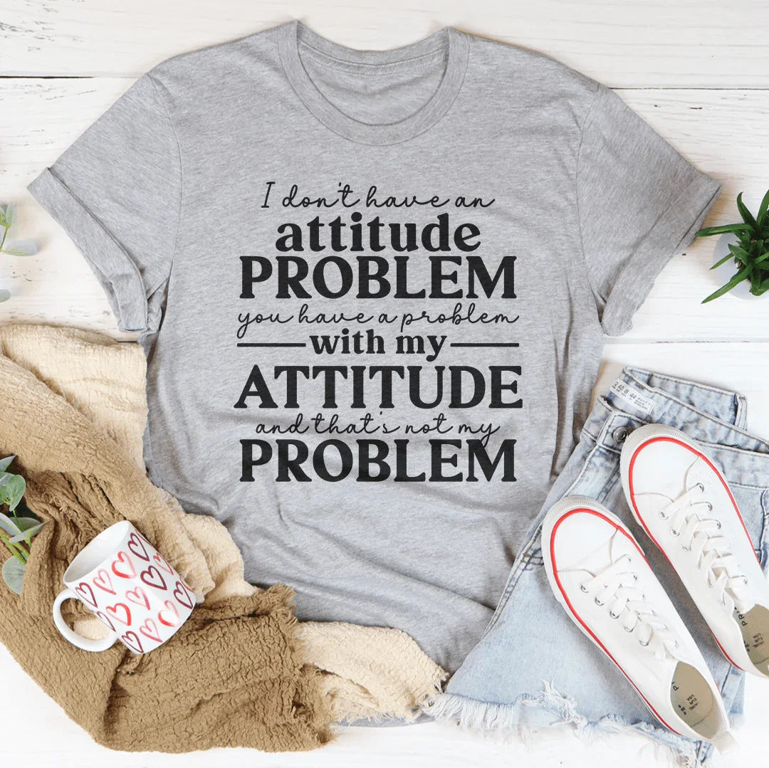 I Don't Have An Attitude Problem Tee product image 4