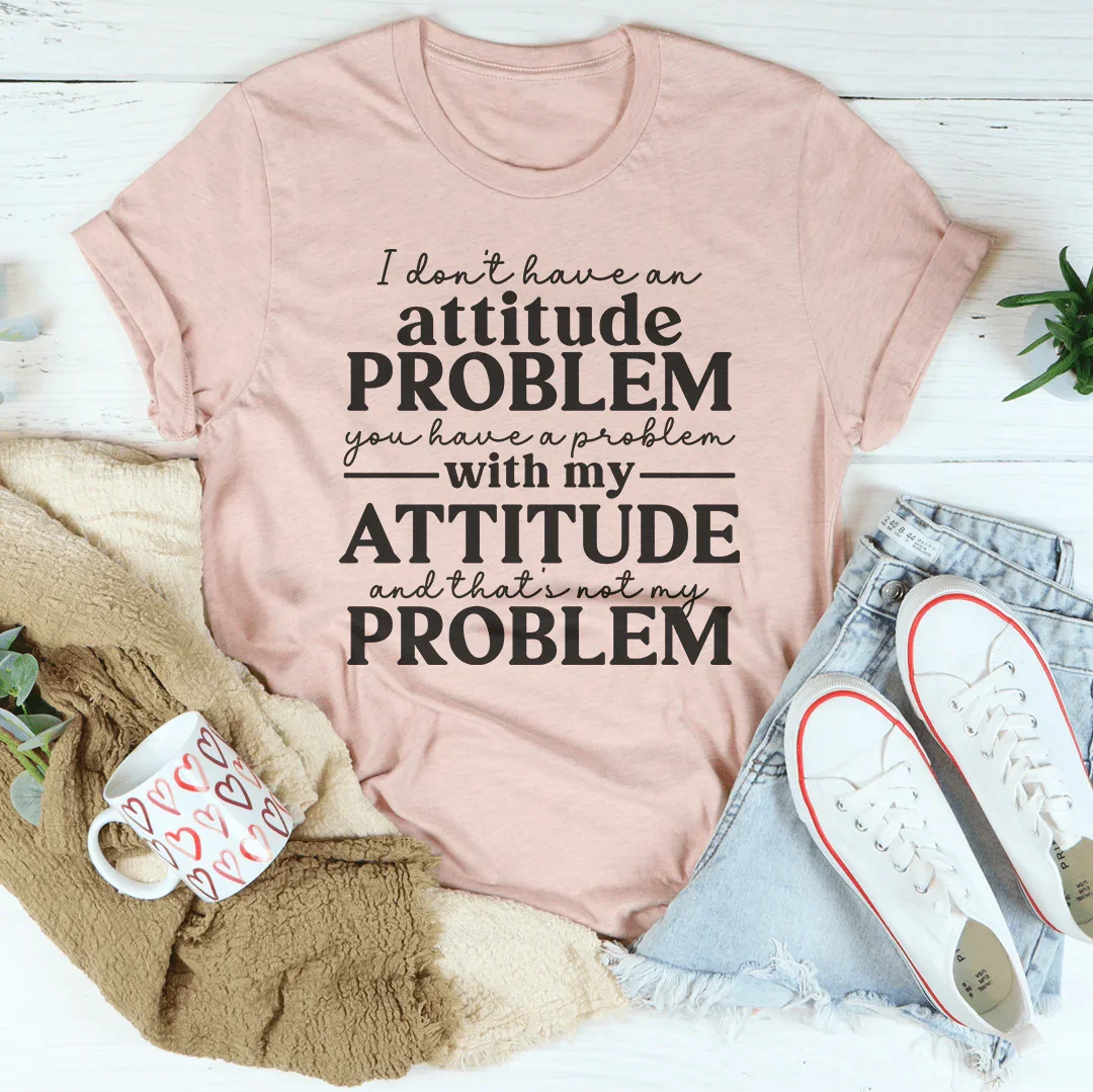 I Don't Have An Attitude Problem Tee product image 2