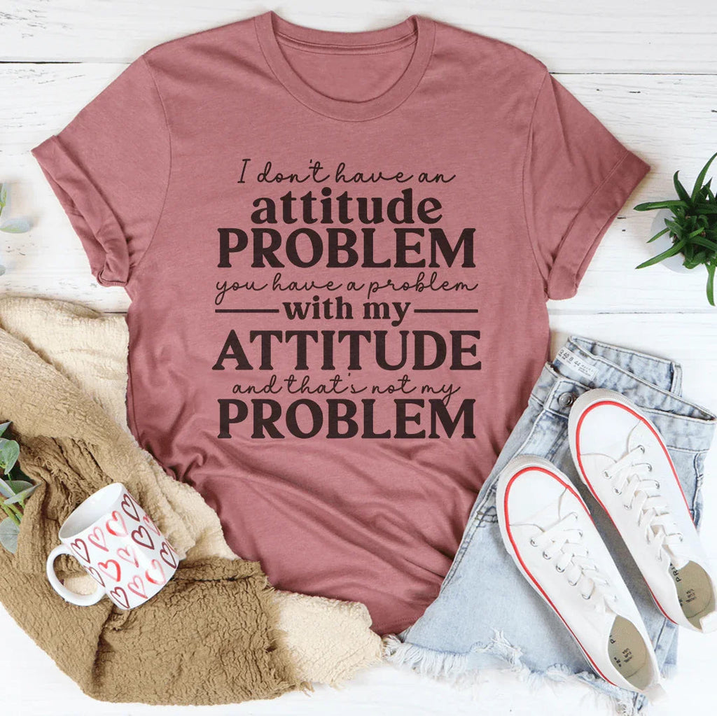 I Don't Have An Attitude Problem Tee product image 1