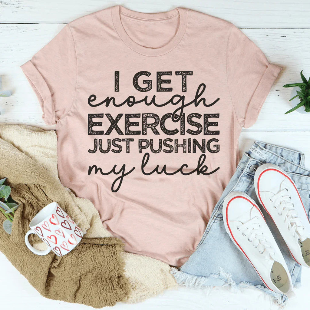 I Get Enough Exercise Just Pushing My Luck Tee product image 3