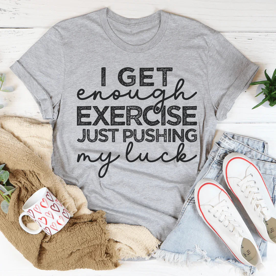 I Get Enough Exercise Just Pushing My Luck Tee product image 1