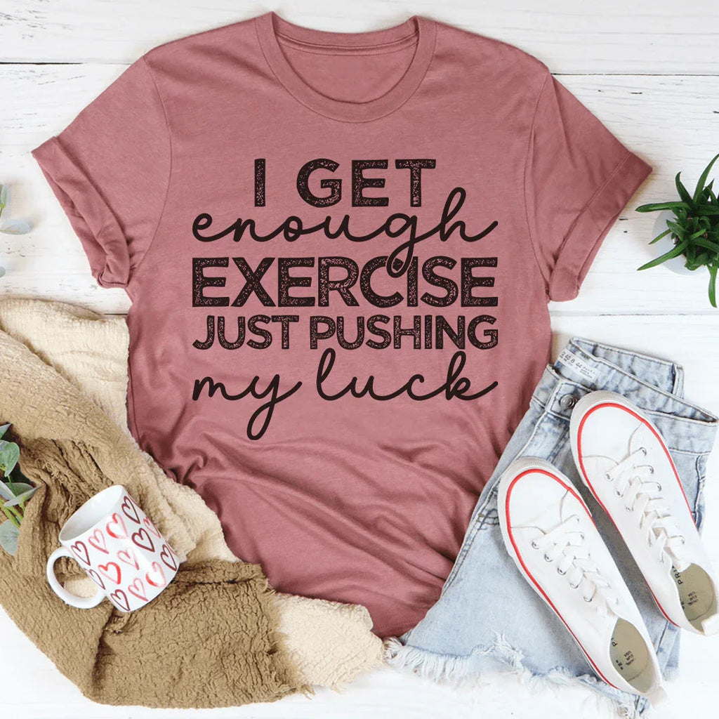 I Get Enough Exercise Just Pushing My Luck Tee product image 4