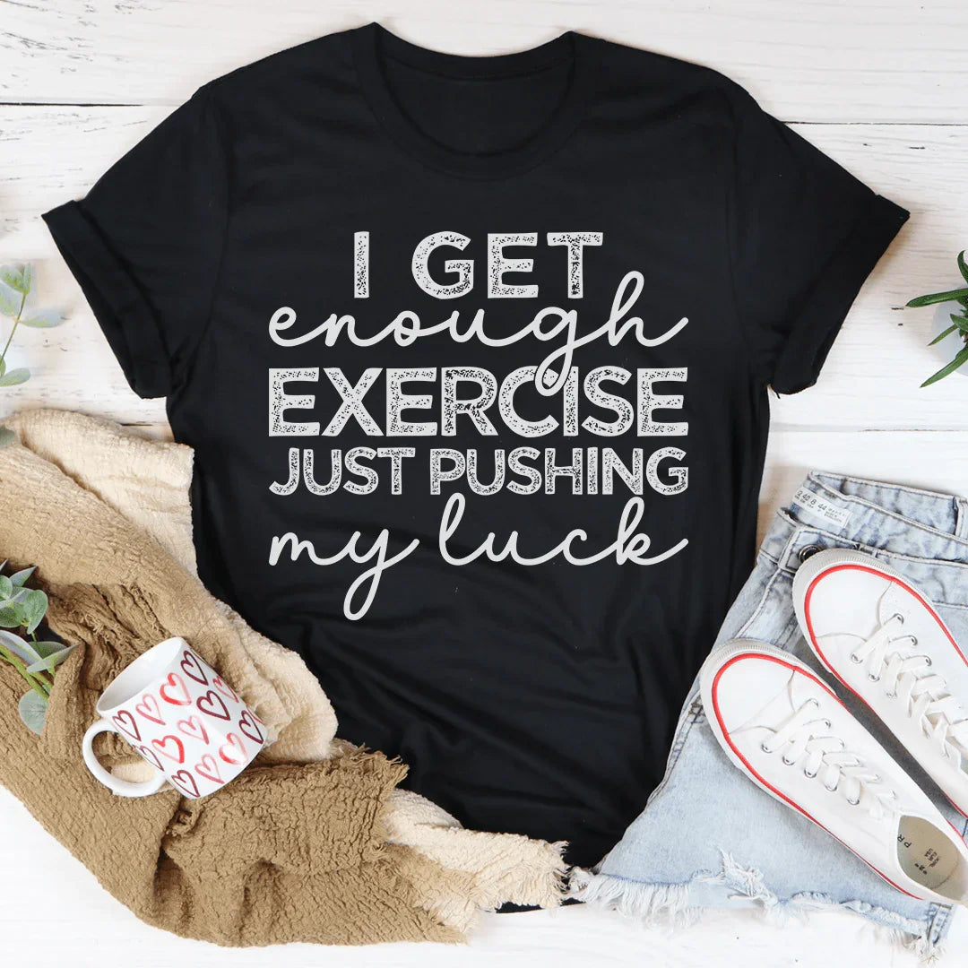 I Get Enough Exercise Just Pushing My Luck Tee product image 2