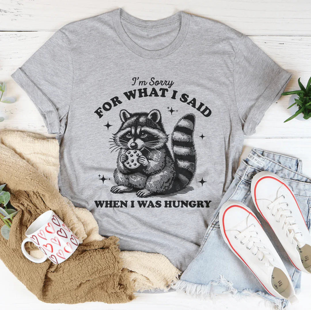 I'm Sorry For What I Said When I Was Hungry Tee product image 4