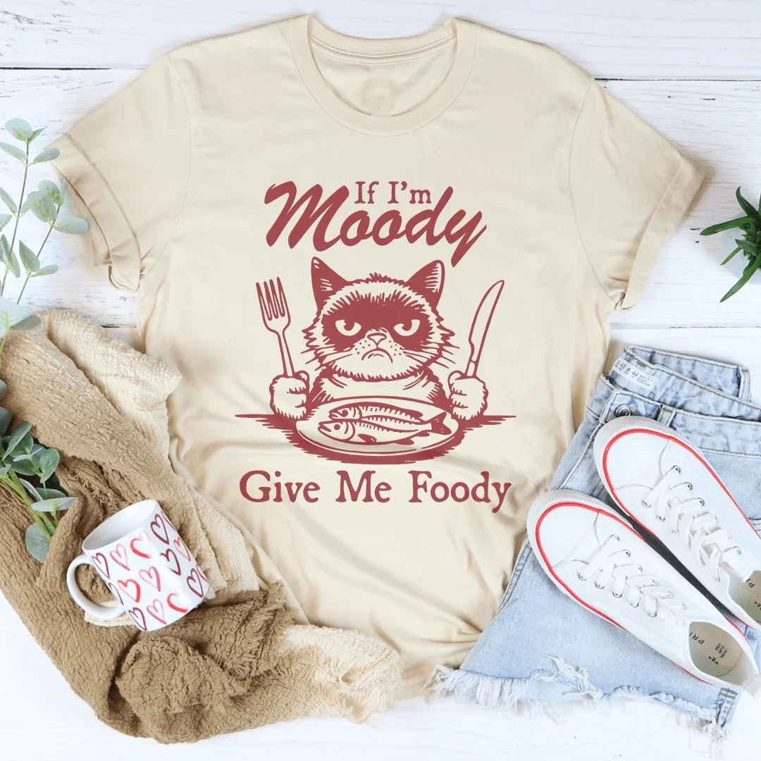 If I'm Moody Give Me Foody Tee product image 1