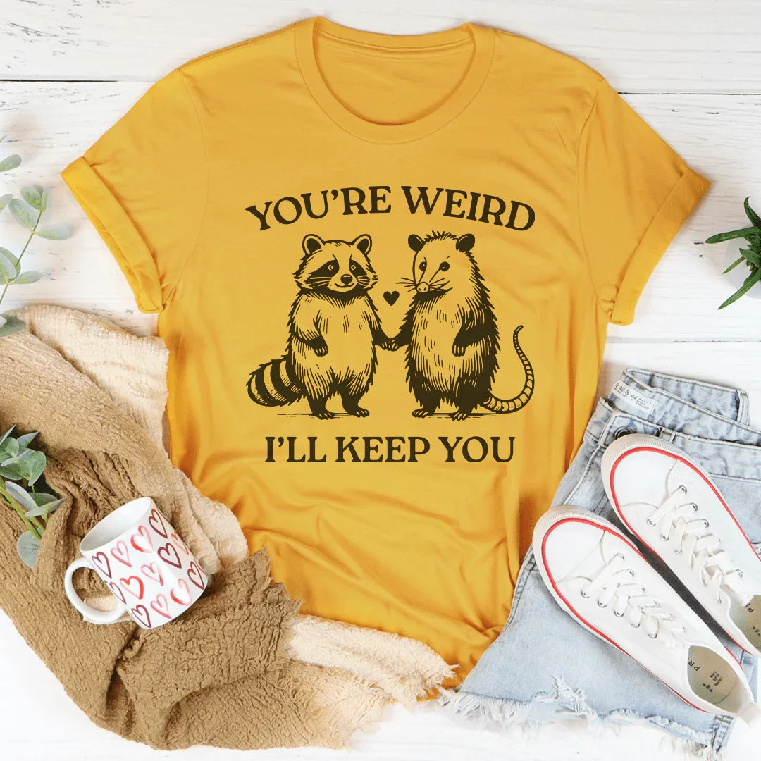 You're Weird I'll Keep You Tee product image 1